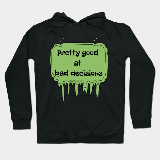 Pretty Good At Bad Decisions Hoodie by Tripley Tees